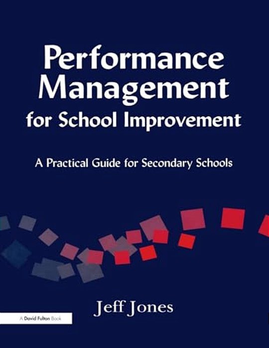 Performance Management For School Improvement: A Practical Guide For Secondary Schools-..
