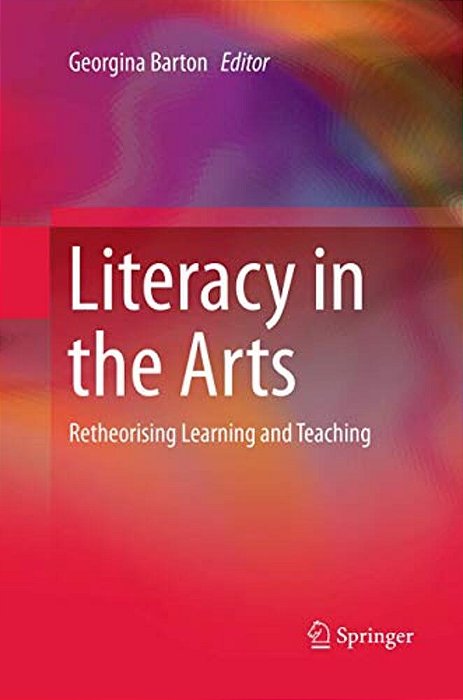 Literacy In The Arts: Retheorising Learning And Teaching-..