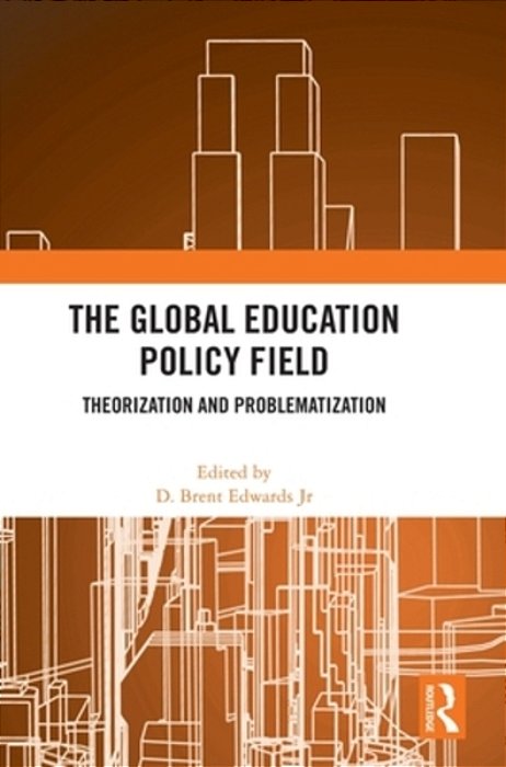 The Global Education Policy Field: Theorization And Problematization-..