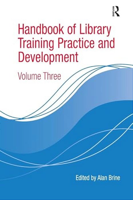 Handbook Of Library Training Practice And Development: Volume Three-..