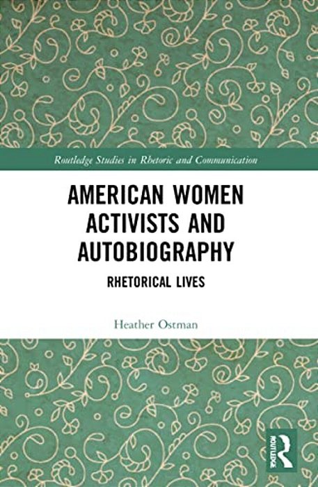American Women Activists And Autobiography: Rhetorical Lives-..