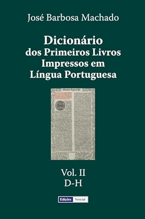 Dicionário Dos Primeiros Livros Impressos Em Língua Portuguesa: Vol. II - D-h-..