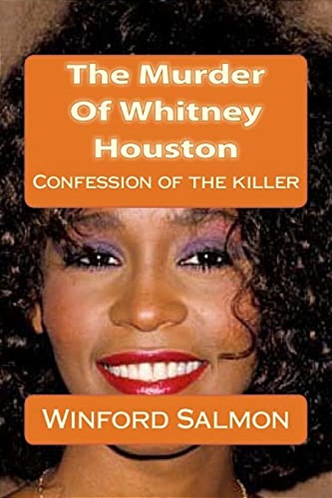 The Murder Of Whitney Houston: Confession Of The Killer-..
