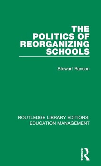 The Politics Of Reorganizing Schools-..