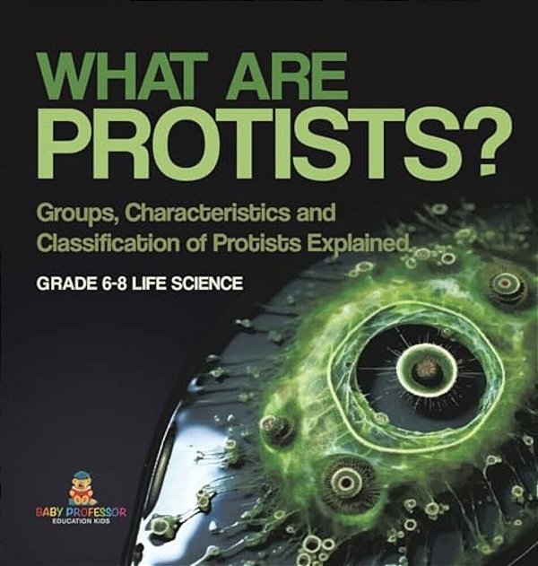 What Are Protists? Groups, Characteristics And Classification Of Protists Explained Grade 6-8 Life Science-..