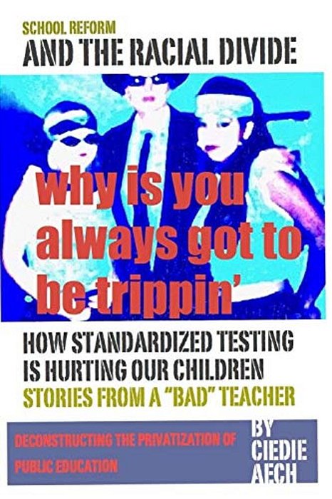 Why Is You Always Got To Be Trippin': School Reform And The Racial Divide-..