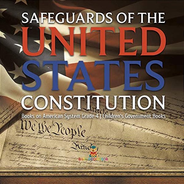 Safeguards Of The United States Constitution Books On American System Grade 4 Children's Government Books-..