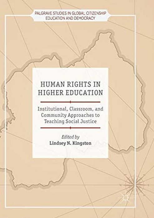Human Rights In Higher Education: Institutional, Classroom, And Community Approaches To Teaching Social Justice-..