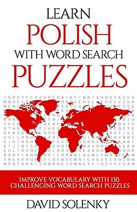 Learn Polish With Word Search Puzzles: Learn Polish Language Vocabulary With Challenging Word Find Puzzles For All Ages-..