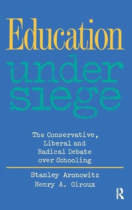 Education Under Siege: The Conservative, Liberal And Radical Debate Over Schooling-..