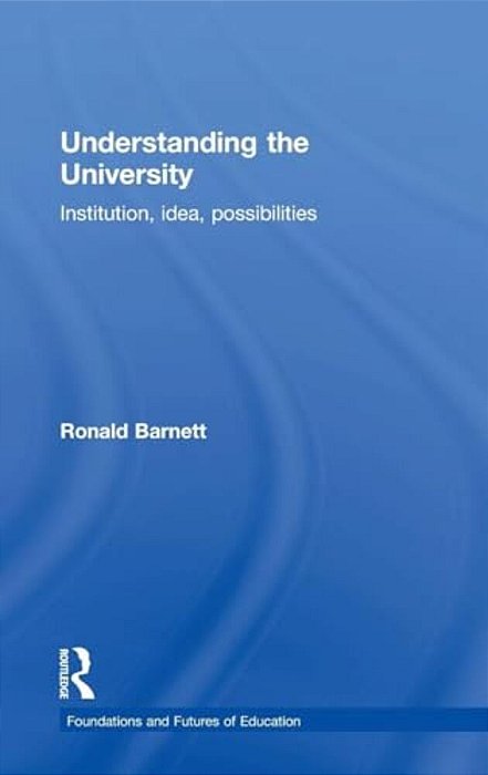 Understanding The University: Institution, Idea, Possibilities-..