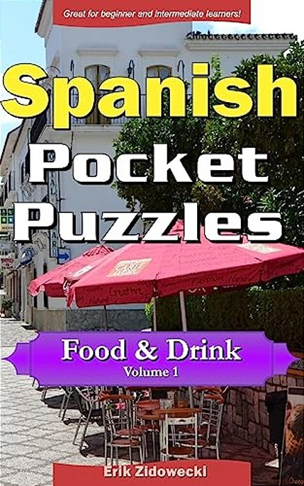 Spanish Pocket Puzzles - Food & Drink - Volume 1: A Collection Of Puzzles And Quizzes To Aid Your Language Learning-..