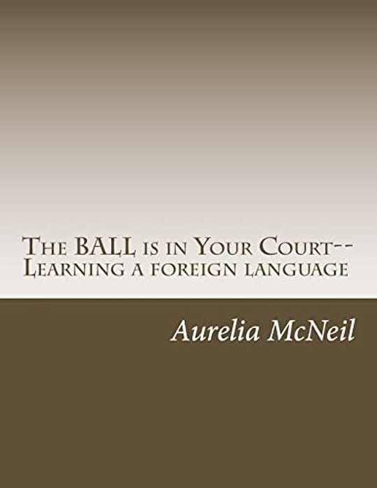 The Ball Is In Your Court--learning A Foreign Language-..