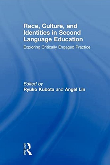 Race, Culture, And Identities In Second Language Education: Exploring Critically Engaged Practice-..