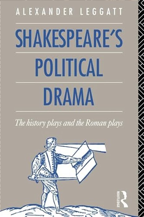 Shakespeare's Political Drama: The History Plays And The Roman Plays-..