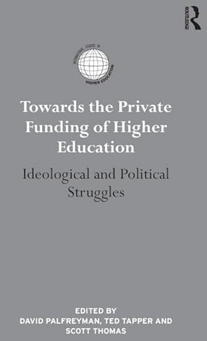Towards The Private Funding Of Higher Education: Ideological And Political Struggles-..