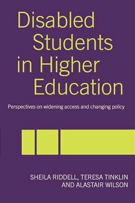 Disabled Students In Higher Education: Perspectives On Widening Access And Changing Policy-..