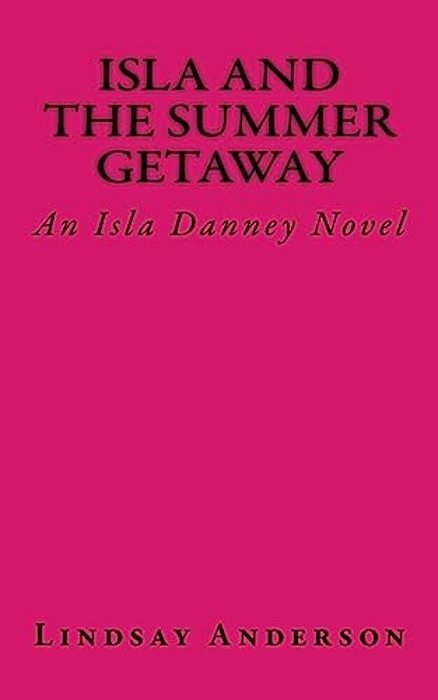 Isla And The Summer Getaway: An Isla Danney Novel-..
