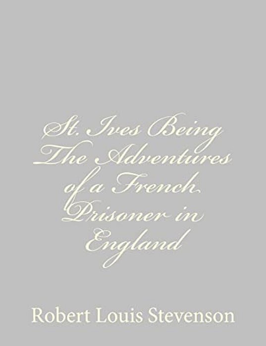 St. Ives Being The Adventures Of A French Prisoner In England-..