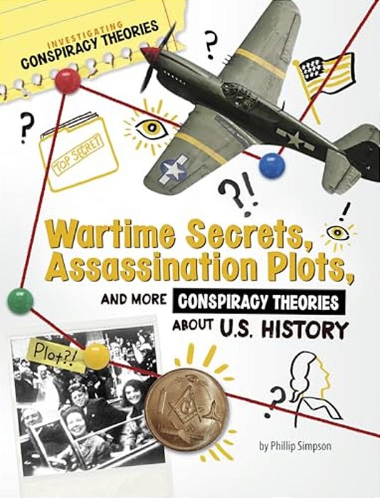 Wartime Secrets, Assassination Plots, And More Conspiracy Theories About U. S. History-..