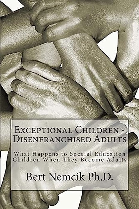 Exceptional Children - Disenfranchised Adults: What Happens To Special Education Children When They Become Adults-..
