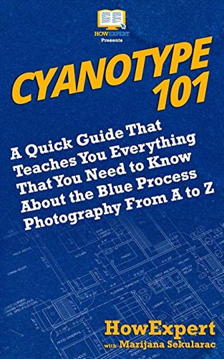 Cyanotype 101: A Quick Guide That Teaches You Everything That You Need To Know About The Blue Photography Process From A To Z-..