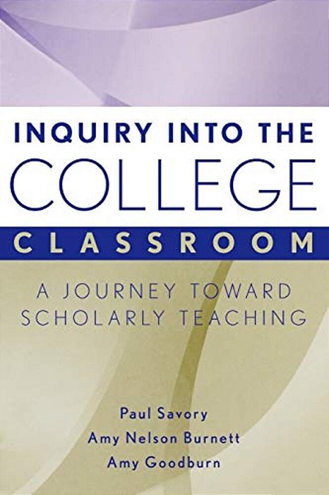 Inquiry Into The College Classroom: A Journey Toward Scholarly Teaching-..