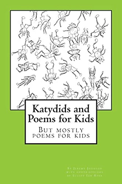 Katydids And Poems For Kids: But Mostly Poems For Kids-..