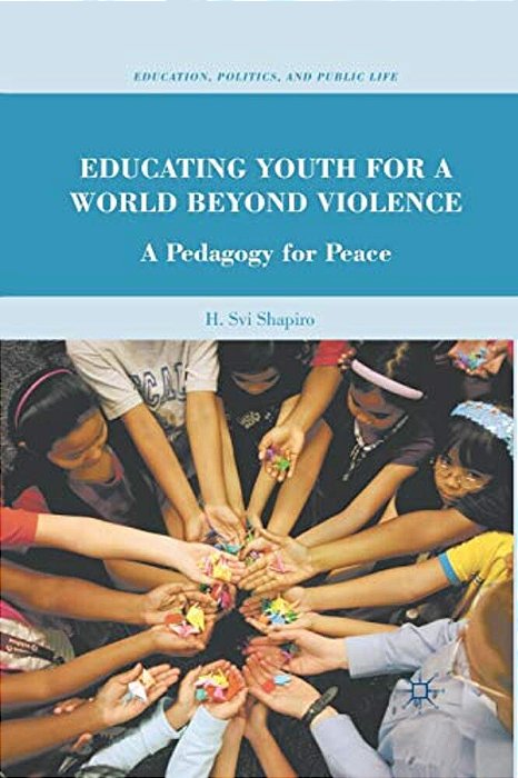 Educating Youth For A World Beyond Violence: A Pedagogy For Peace-..