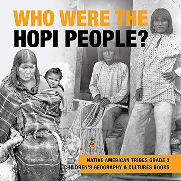 Who Were The Hopi People? Native American Tribes Grade 3 Children's Geography & Cultures Books-..
