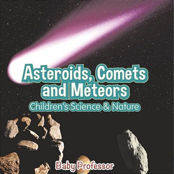 Asteroids, Comets And Meteors Children's Science & Nature-..