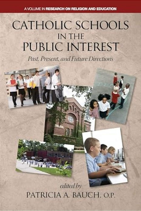 Catholic Schools And The Public Interest: Past, Present, And Future Directions-..