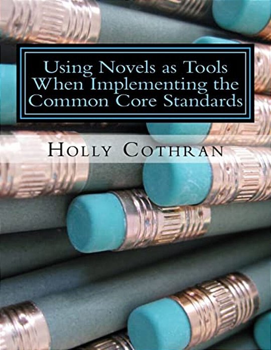 Using Novels As Tools When Implementing The Common Core Standards: Fifth Grade-..