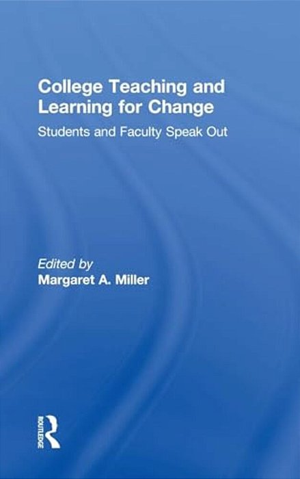 College Teaching And Learning For Change: Students And Faculty Speak Out-..