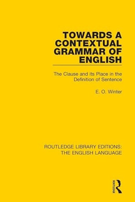 Towards A Contextual Grammar Of English: The Clause And Its Place In The Definition Of Sentence-..