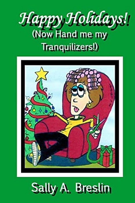 Happy Holidays! (Now Hand Me My Tranquilizers!)-..