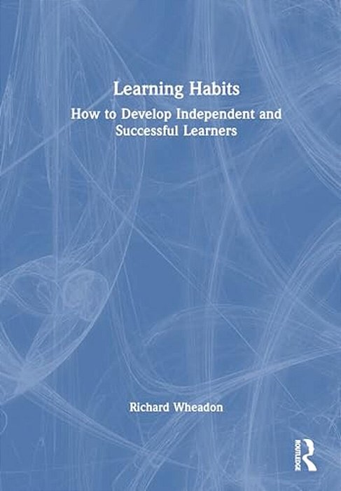 Learning Habits: How To Develop Independent And Successful Learners-..