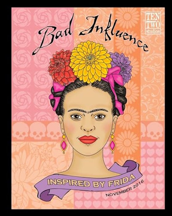 Bad Influence - November 2016: Inspired By Frida-..