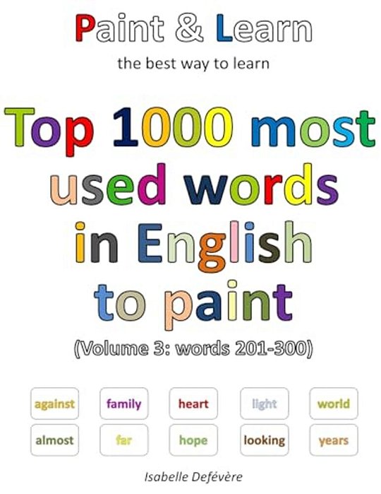 Top 1000 Most Used Words In English To Paint (Volume 3: Words 201-300)-..