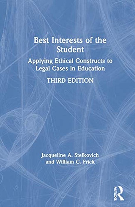 Best Interests Of The Student: Applying Ethical Constructs To Legal Cases In Education-..