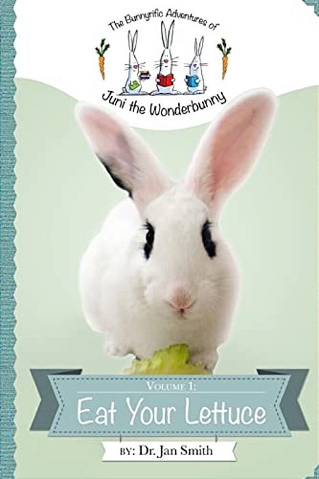 Eat Your Lettuce: The Bunnyrific Adventures Of Juni The Wonderbunny-..