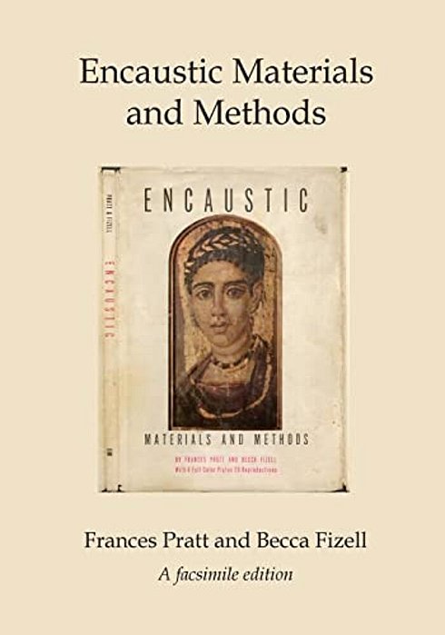 Encaustic Materials And Methods: A Facsimile Edition-..