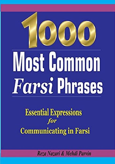 1000 Most Common Farsi Phrases: Essential Expressions For Communicating In Farsi-..