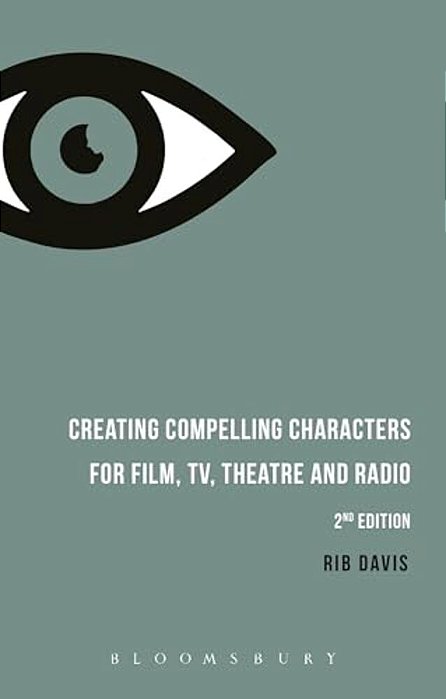 Creating Compelling Characters For Film, Tv, Theatre And Radio-..