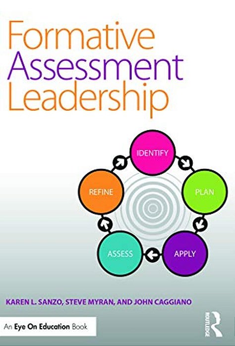 Formative Assessment Leadership: Identify, Plan, Apply, Assess, Refine-..