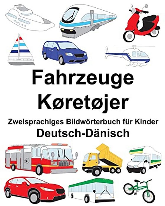 Deutsch-Dänisch Fahrzeuge/Køretøjer Zweisprachiges Bildwörterbuch Für Kinder-..