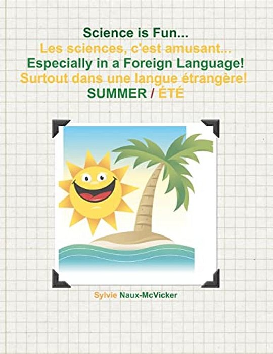 Science Is Fun... Les Sciences, C'Est Amusant... Especially In A Foreign Language! Surtout Dans Une Langue Étrangère! Summer/Été-..