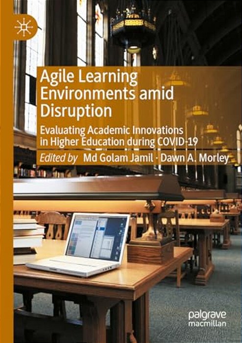 Agile Learning Environments Amid Disruption: Evaluating Academic Innovations In Higher Education During Covid-19-..
