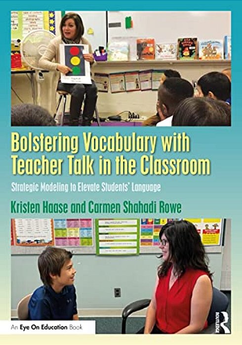 Bolstering Vocabulary With Teacher Talk In The Classroom: Strategic Modeling To Elevate Students' Language-..