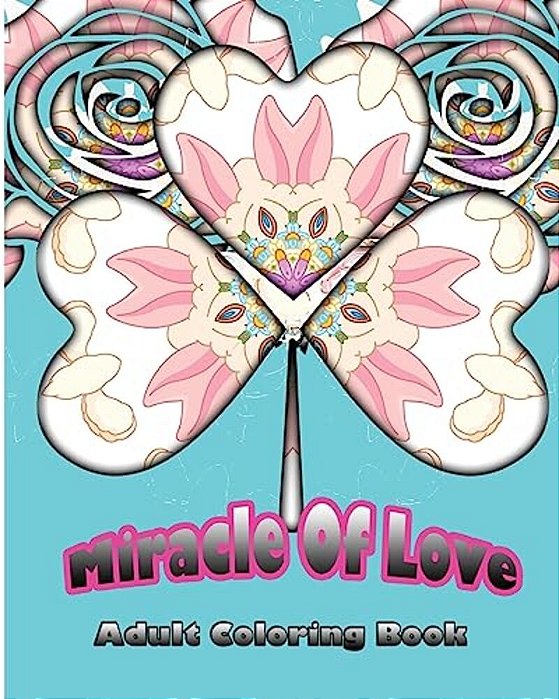 Miracle Of Love: Adult Coloring Book-..